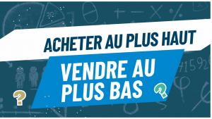 Acheter au plus bas et vendre au plus haut ?!