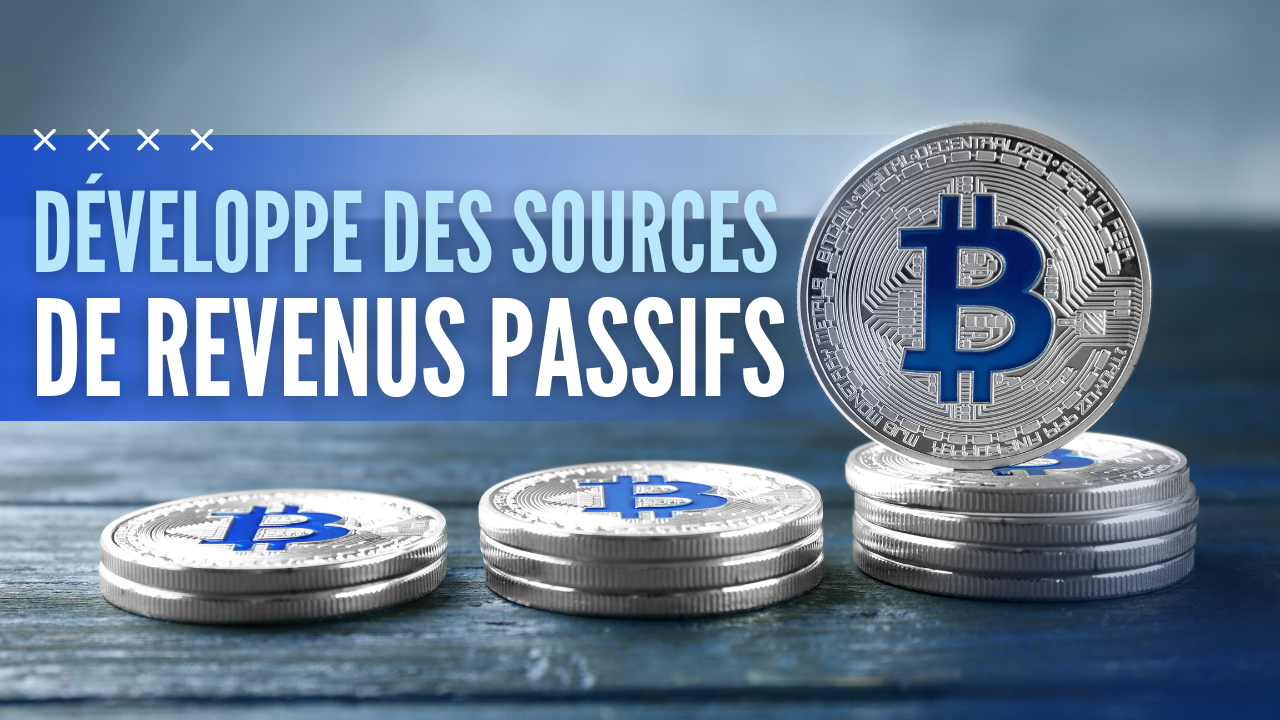 Développe des sources de revenus passifs